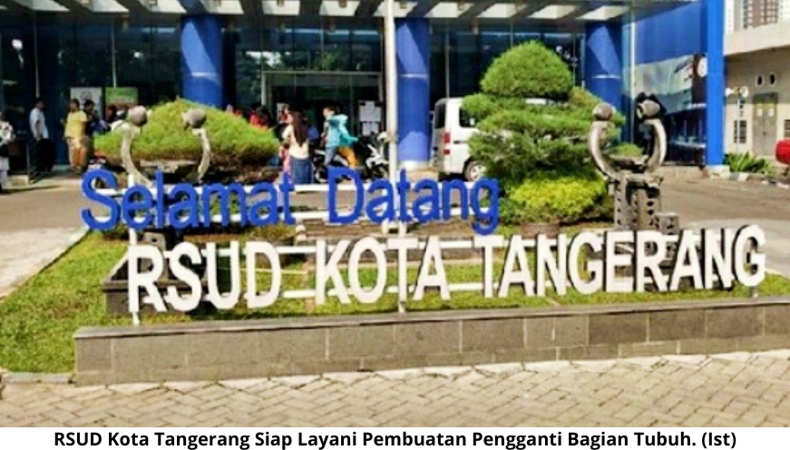 RSUD Kota Tangerang Siap Layanani Pembuatan Pengganti Bagian Tubuh ...